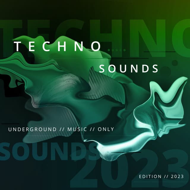 Cover Image of release - Techno Sounds 2023 - Underground Music Only