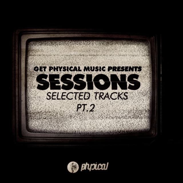 Cover Image of release - Get Physical Music Presents: Sessions - Selected Tracks, Pt. 2