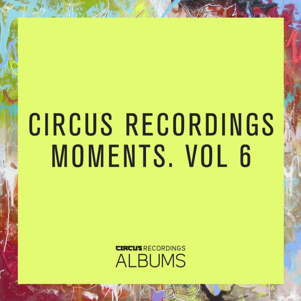 Cover Image of release - Circus Recordings Moments, Vol. 6