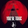 You're Toxic cover