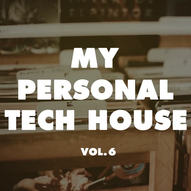 Cover Image of release - My Personal Tech House, Vol. 6