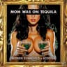 Mom Was On Tequila cover