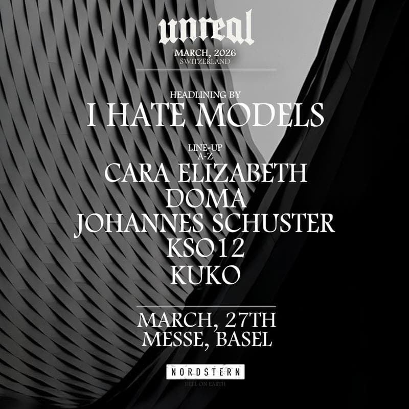 Unreal Basel w/ I Hate Models & more